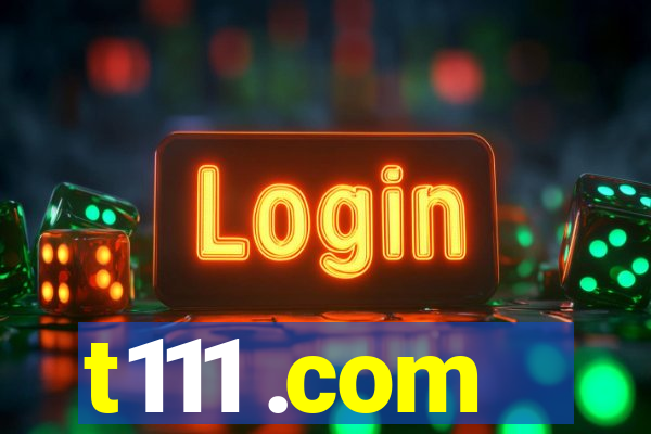 t111 .com